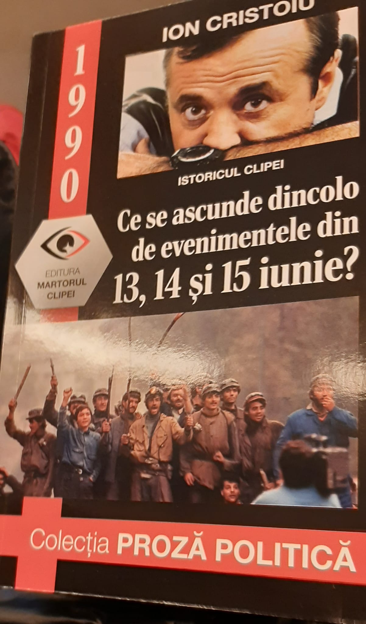 „1990- Ce se ascunde dincolo de evenimentele din 13,14 și 15 iunie? ”. Primul volum din seria Ion Cristoiu – istoricul clipei