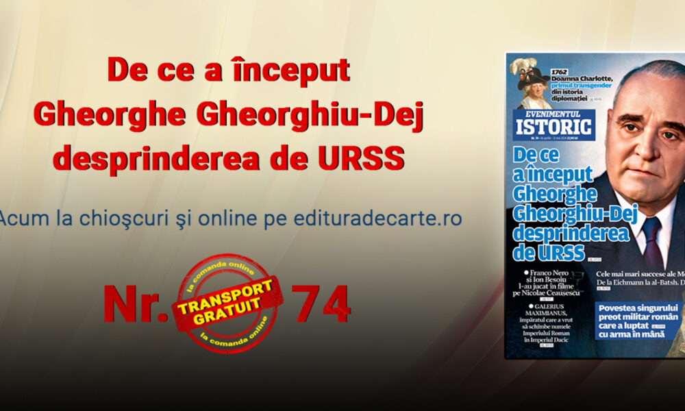 De ce a inițiat Gheorghe Gheorghiu-Dej „lepădarea” de URSS? Totul, în cel mai recent număr Evenimentul Istoric